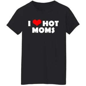 I Love Hot Moms Mother's Day Gift Shirt, Hoodie, Tank 18