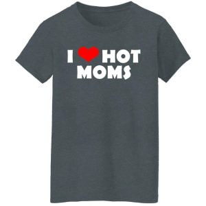I Love Hot Moms Mother's Day Gift Shirt, Hoodie, Tank 19