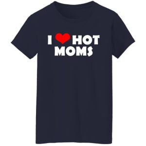I Love Hot Moms Mother's Day Gift Shirt, Hoodie, Tank 20