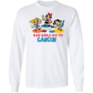 Powerpuff Girls Cancun Novelty Bad Girls Go To Cancun Shirt, Hoodie, Tank 8 Powerpuff Girls Cancun Novelty Bad Girls Go To Cancun Shirt, Hoodie, Tank 8