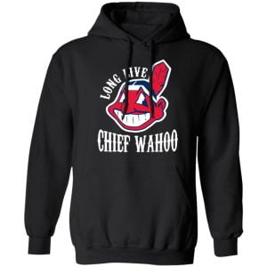 Long Live Chief Wahoo Cleveland Indians Shirt, Hoodie, Tank 9