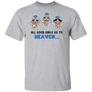 Powerpuff Girls Cancun Novelty All Good Girls Go To Heaven Shirt, Hoodie, Tank 8 Powerpuff Girls Cancun Novelty All Good Girls Go To Heaven Shirt, Hoodie, Tank 8