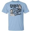 Choke Me Like Bundy And Eat Me Like Dahmer Shirt, Hoodie, Tank 1