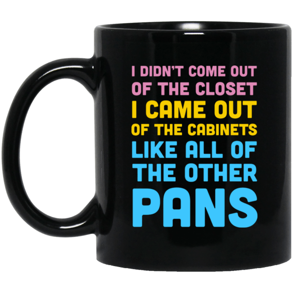 I Didn't Come Out Of The Closet I Came Out Of The Cabinets Like All Of The Other Pans Mug 3