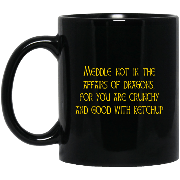 Meddle Not In The Affairs Of Dragons For You Are Crunchy And Good With Ketchup Mug 3