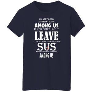 I'm Very Good At The Hit Game Among Us If You Don't Like It Leave I Love My Wife She Is Never Sus Shirt, Hoodie, Tank 20