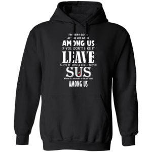 I'm Very Good At The Hit Game Among Us If You Don't Like It Leave I Love My Wife She Is Never Sus Shirt, Hoodie, Tank 22