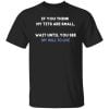 If You Think My Tits Are Small Wait Until You See My Will To Live Shirt, Hoodie, Tank 2