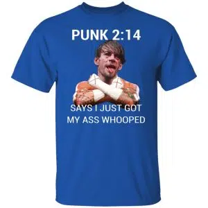 Punk 2 14 Says I Just Got My Ass Whooped Shirt, Hoodie, Tank 17