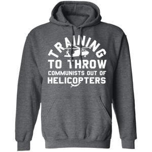 Training To Throw Communists Out Of Helicopters Shirt, Hoodie, Tank 24