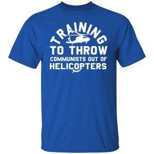 Training To Throw Communists Out Of Helicopters Shirt, Hoodie, Tank 17