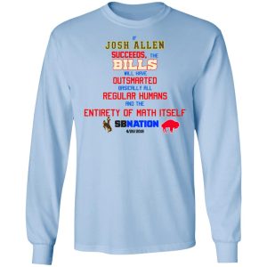 If Josh Allen Succeeds The Bills Will Here Outsmarted Basically All Regular Humans And The Entirety Of Math Itself Nation Shirt, Hoodie, Tank 22