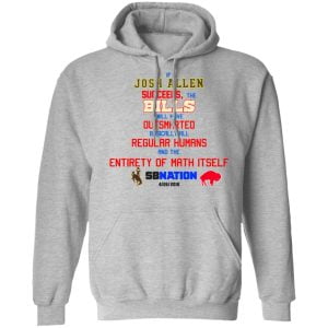 If Josh Allen Succeeds The Bills Will Here Outsmarted Basically All Regular Humans And The Entirety Of Math Itself Nation Shirt, Hoodie, Tank 23