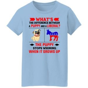 What's The Difference Between A Puppy And A Liberal The Puppy Stops Whining When It Grows Up Shirt, Hoodie, Tank 17