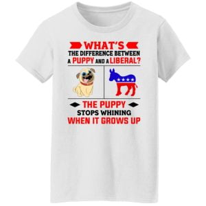 What's The Difference Between A Puppy And A Liberal The Puppy Stops Whining When It Grows Up Shirt, Hoodie, Tank 18