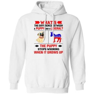 What's The Difference Between A Puppy And A Liberal The Puppy Stops Whining When It Grows Up Shirt, Hoodie, Tank 24