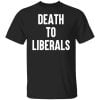 Death To Liberals Shirt, Hoodie, Tank 2