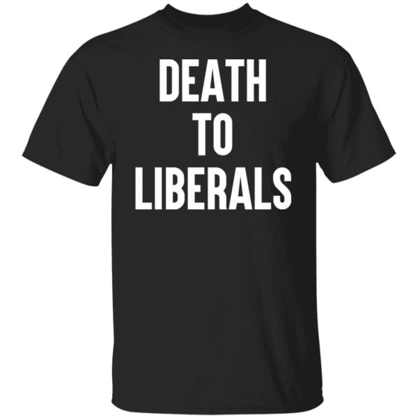 Death To Liberals Shirt, Hoodie, Tank 3