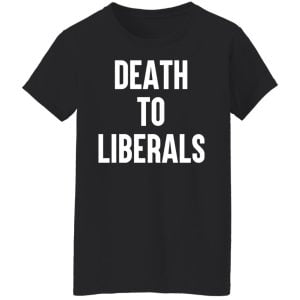 Death To Liberals Shirt, Hoodie, Tank 18