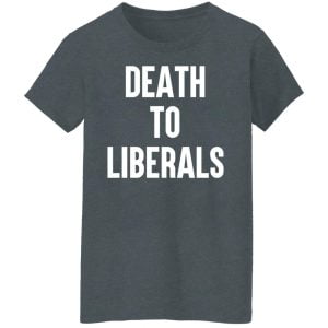 Death To Liberals Shirt, Hoodie, Tank 19