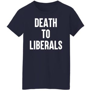 Death To Liberals Shirt, Hoodie, Tank 20