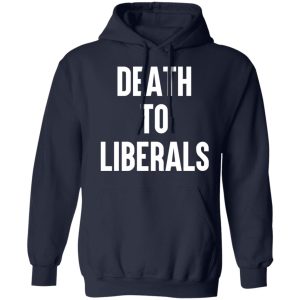 Death To Liberals Shirt, Hoodie, Tank 23