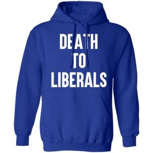 Death To Liberals Shirt, Hoodie, Tank 25
