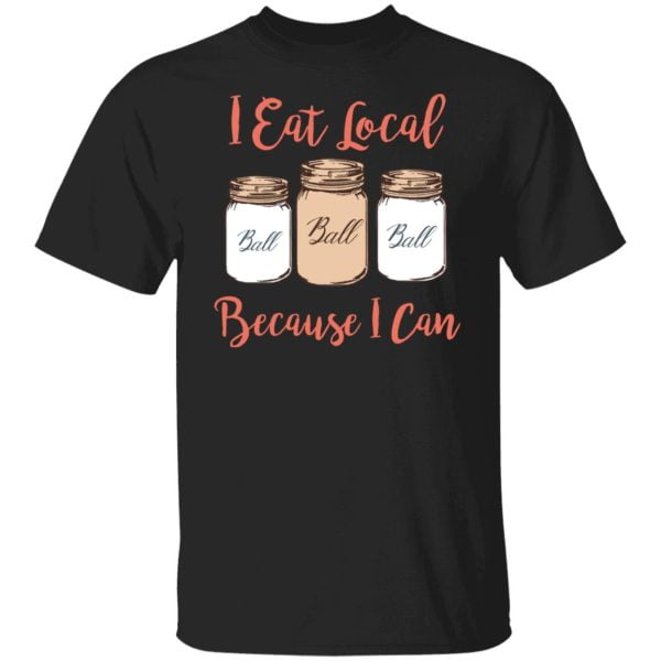 I Eat Local Because I Can Canning Season Shirt, Hoodie, Tank 3