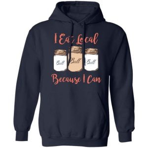 I Eat Local Because I Can Canning Season Shirt, Hoodie, Tank 23