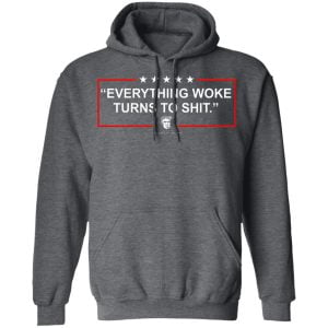 Funny Trump Everything Woke Turns to Shit Political Donald Trump Shirt, Hoodie, Tank 24