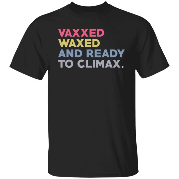 Vaxxed Waxed And Ready To Climax #VaxxedandWaxed Shirt, Hoodie, Tank 3