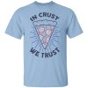 In Crust We Trust Funny Pizza Trash Taste Shirt, Hoodie, Tank 2