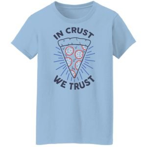In Crust We Trust Funny Pizza Trash Taste Shirt, Hoodie, Tank 9