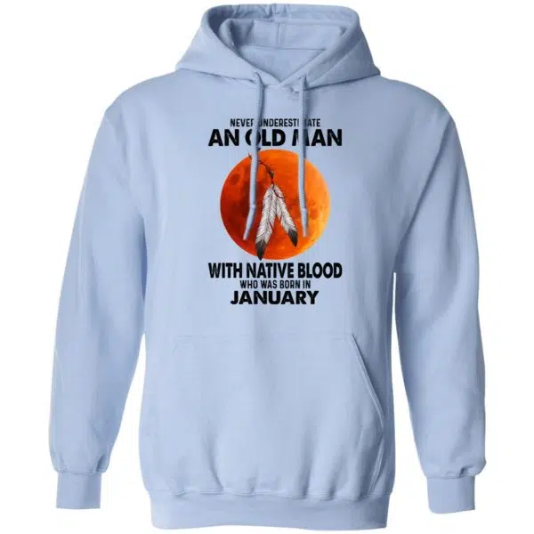 Never Underestimate An Old Man With Native Blood Who Was Born In January Shirt, Hoodie, Tank 14