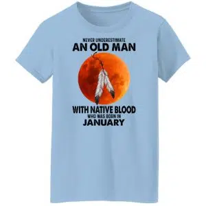Never Underestimate An Old Man With Native Blood Who Was Born In January Shirt, Hoodie, Tank 17