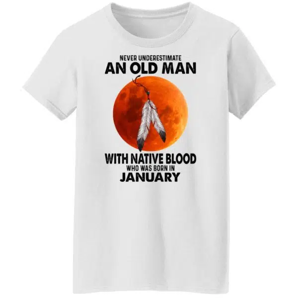 Never Underestimate An Old Man With Native Blood Who Was Born In January Shirt, Hoodie, Tank 7
