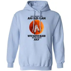 Never Underestimate An Old Man With Native Blood Who Was Born In July Shirt, Hoodie, Tank 25