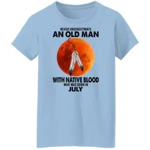 Never Underestimate An Old Man With Native Blood Who Was Born In July Shirt, Hoodie, Tank 17