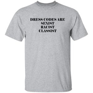 Dress Codes Are Sexist Racist Classist Shirt, Hoodie, Tank Apparel 2