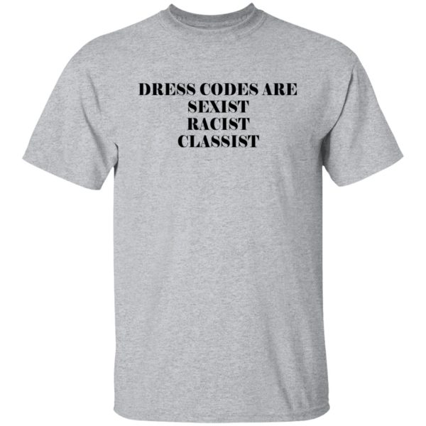 Dress Codes Are Sexist Racist Classist Shirt, Hoodie, Tank Apparel 4
