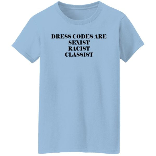 Dress Codes Are Sexist Racist Classist Shirt, Hoodie, Tank Apparel 6