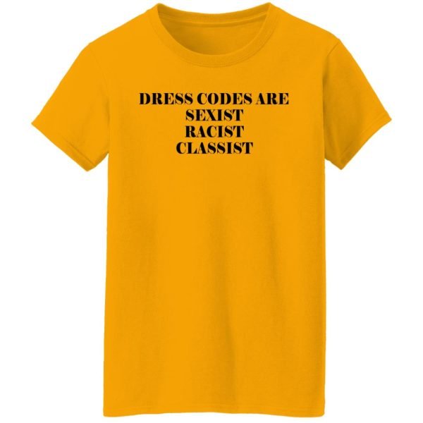 Dress Codes Are Sexist Racist Classist Shirt, Hoodie, Tank Apparel 7
