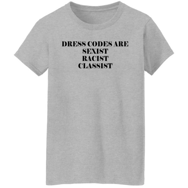 Dress Codes Are Sexist Racist Classist Shirt, Hoodie, Tank Apparel 8