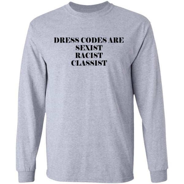 Dress Codes Are Sexist Racist Classist Shirt, Hoodie, Tank Apparel 9