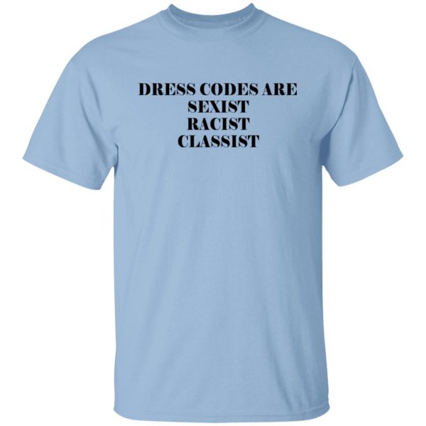 Dress Codes Are Sexist Racist Classist Shirt, Hoodie, Tank Apparel 3