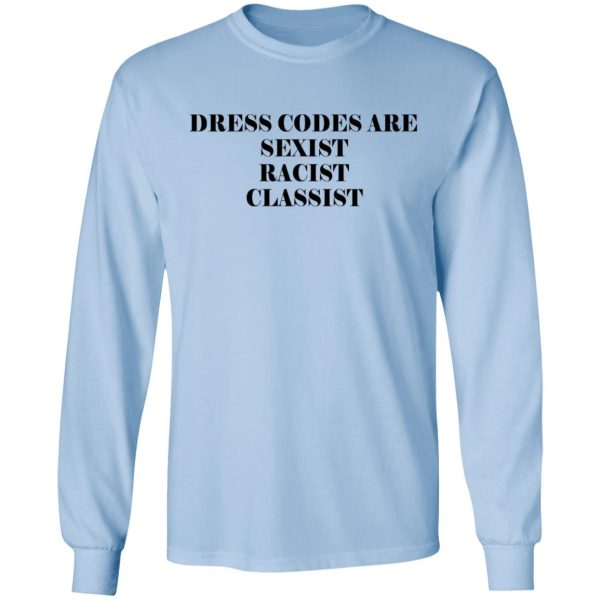 Dress Codes Are Sexist Racist Classist Shirt, Hoodie, Tank Apparel 11