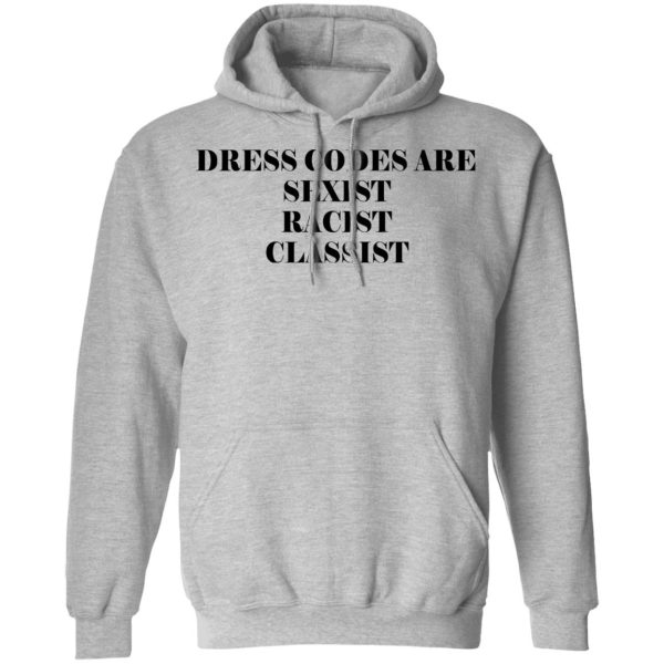 Dress Codes Are Sexist Racist Classist Shirt, Hoodie, Tank Apparel 12