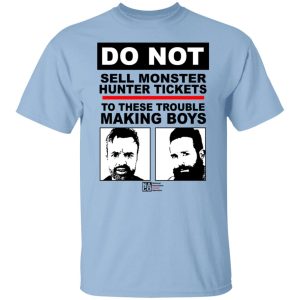 Do Not Sell Monster Hunter Tickets To These Trouble Making Boys Shirt, Hoodie, Tank 20