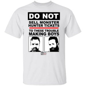 Do Not Sell Monster Hunter Tickets To These Trouble Making Boys Shirt, Hoodie, Tank 21