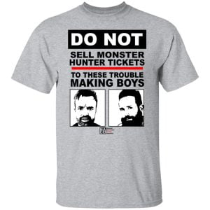Do Not Sell Monster Hunter Tickets To These Trouble Making Boys Shirt, Hoodie, Tank 22